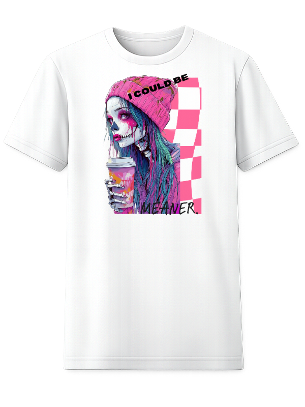 I Could Be Meaner – Graphic Tee