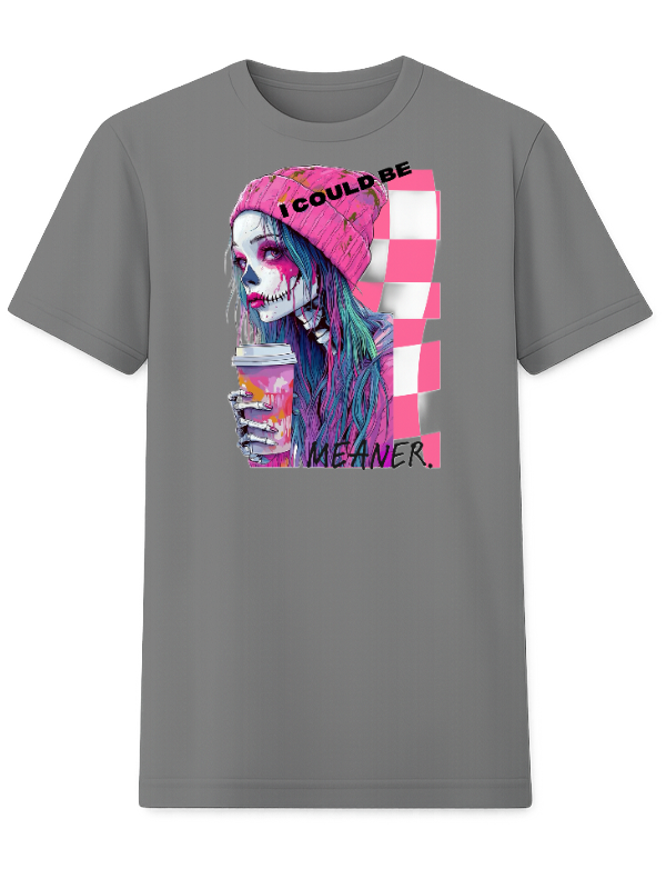 I Could Be Meaner – Graphic Tee